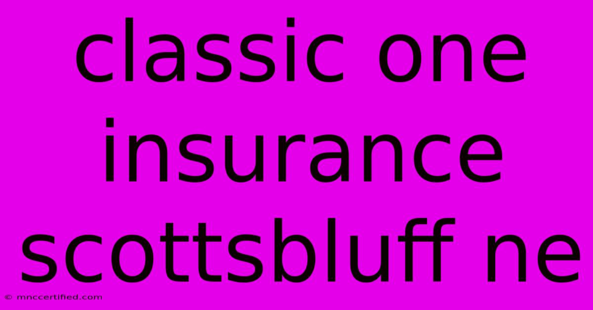 Classic One Insurance Scottsbluff Ne