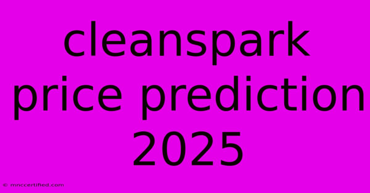 Cleanspark Price Prediction 2025