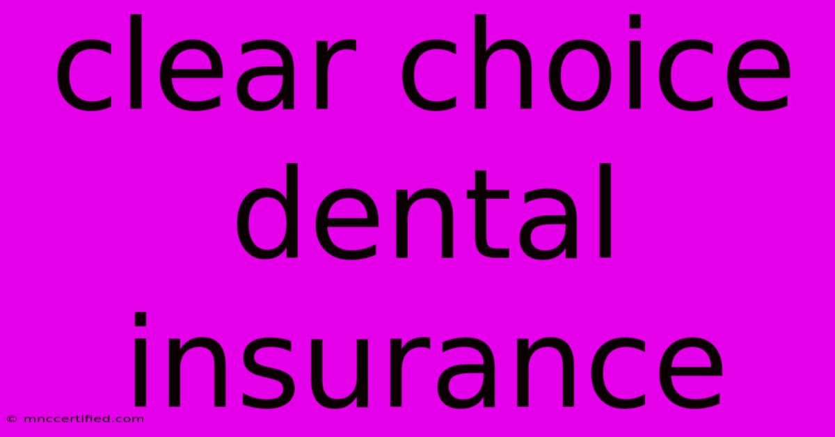 Clear Choice Dental Insurance