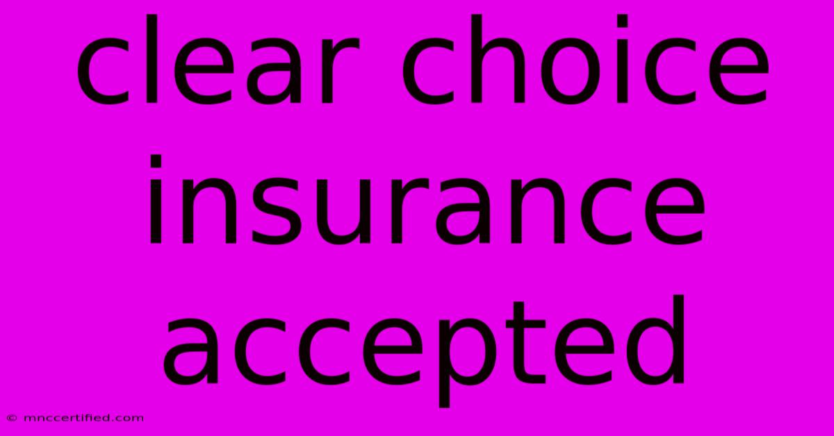 Clear Choice Insurance Accepted