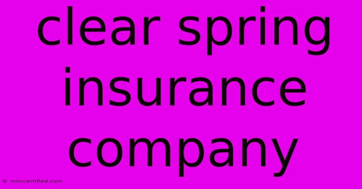 Clear Spring Insurance Company