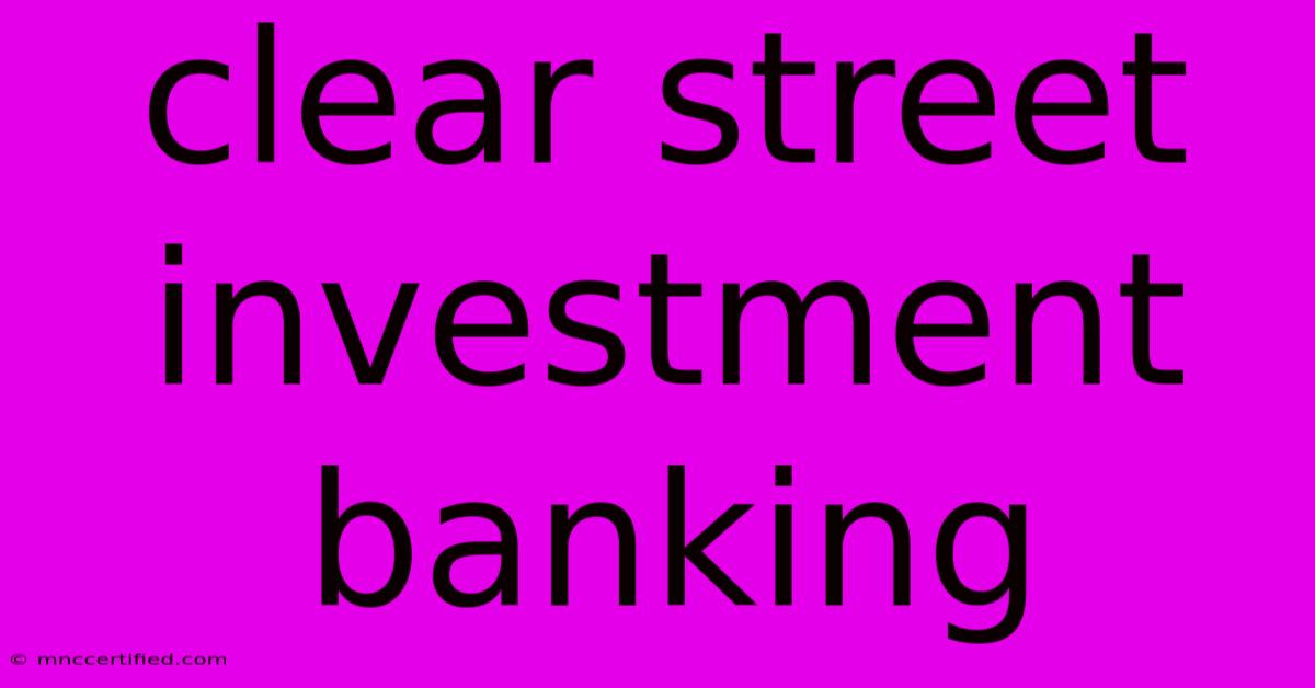 Clear Street Investment Banking