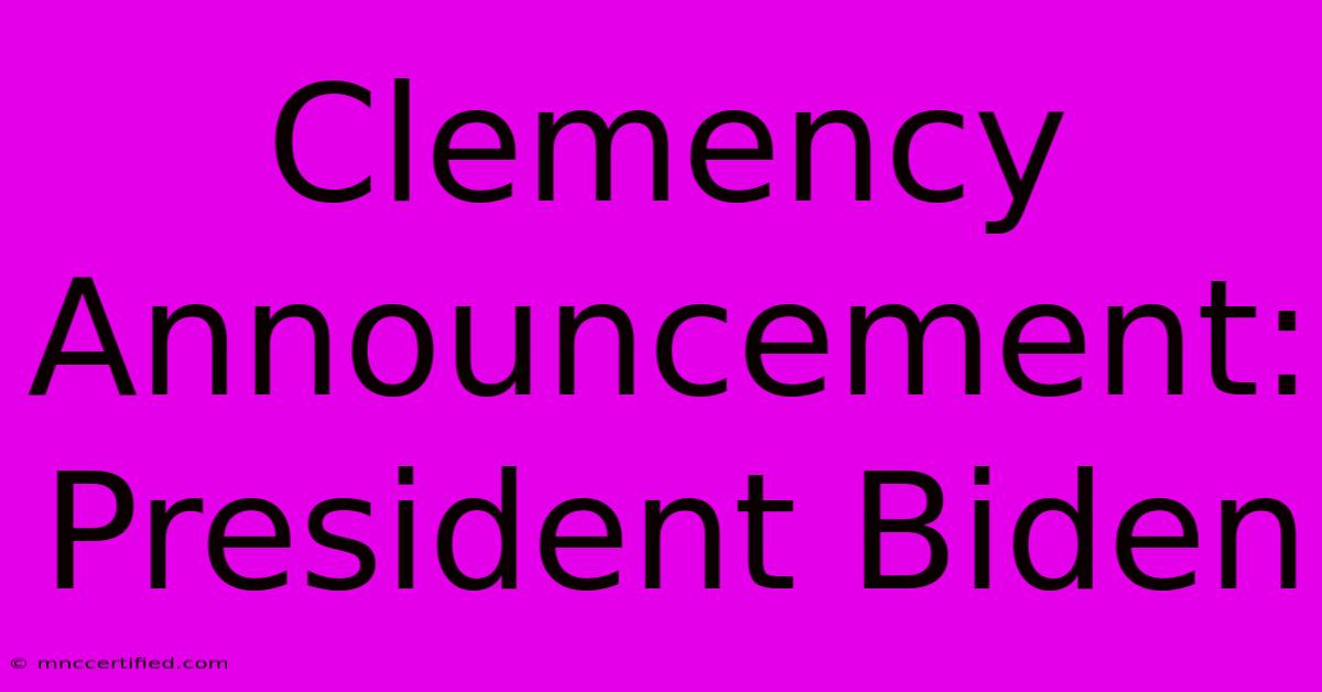 Clemency Announcement: President Biden