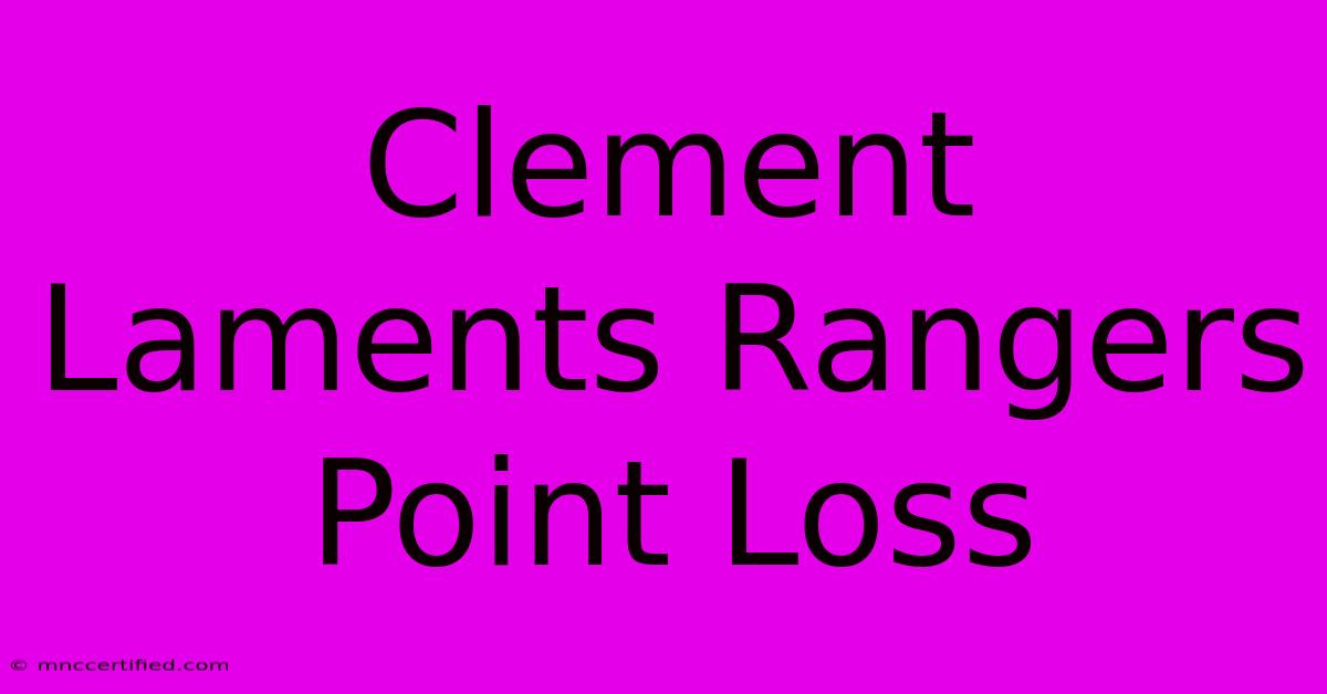 Clement Laments Rangers Point Loss