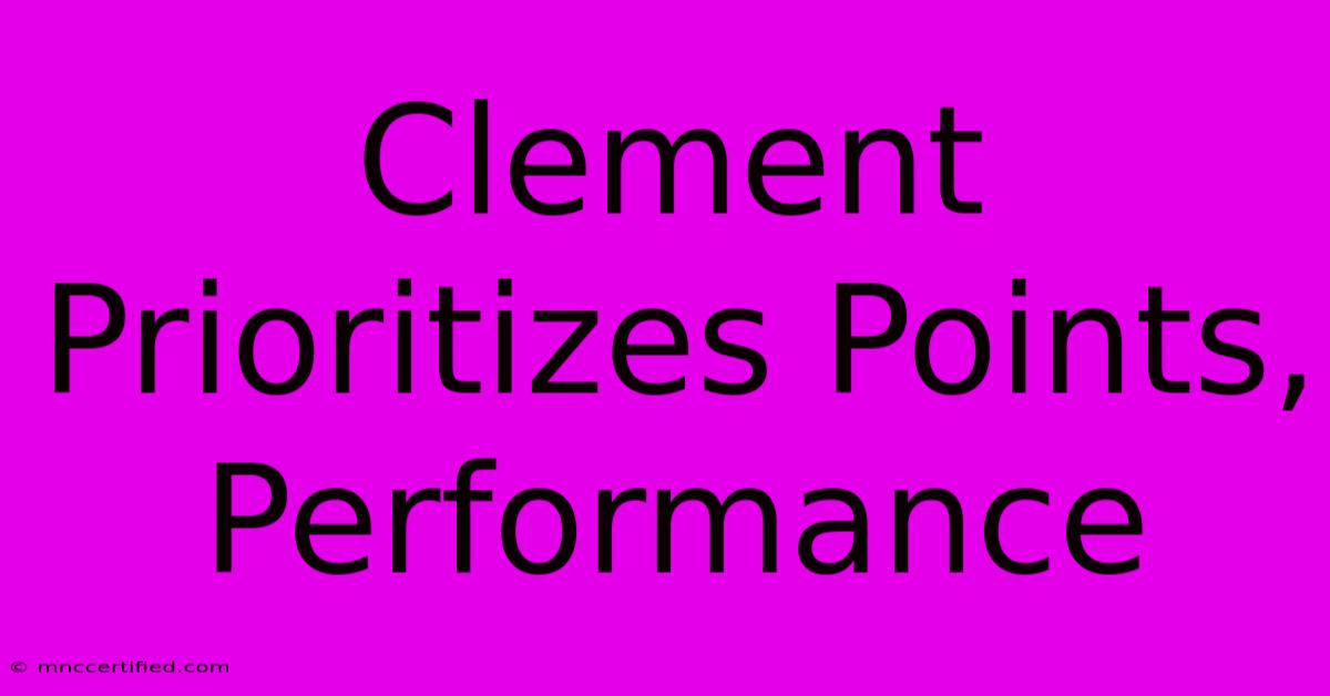 Clement Prioritizes Points, Performance