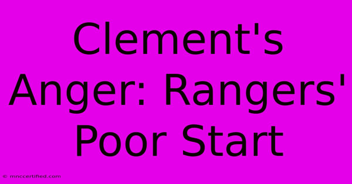 Clement's Anger: Rangers' Poor Start