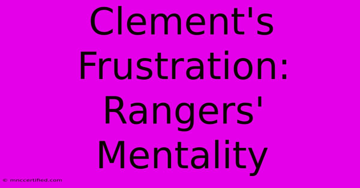 Clement's Frustration: Rangers' Mentality