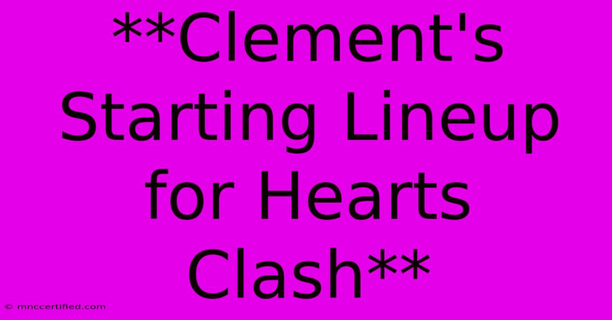 **Clement's Starting Lineup For Hearts Clash**