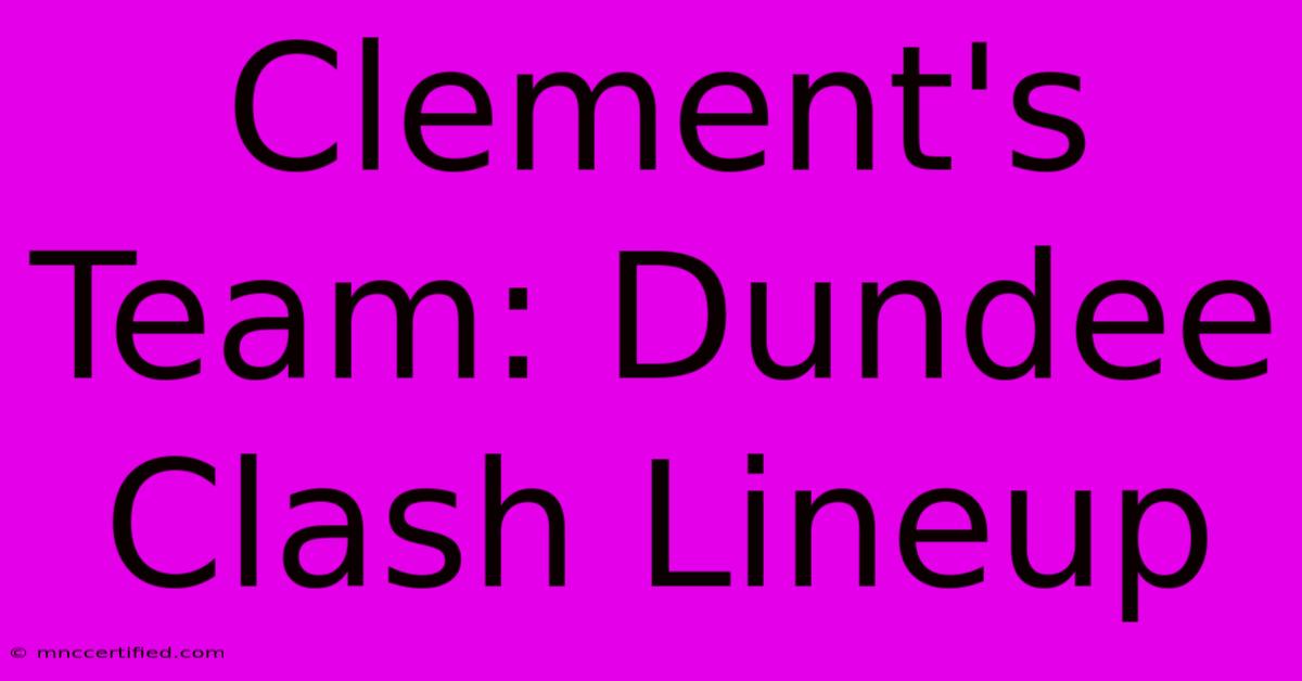 Clement's Team: Dundee Clash Lineup