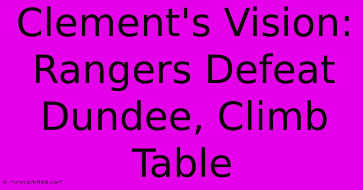 Clement's Vision: Rangers Defeat Dundee, Climb Table