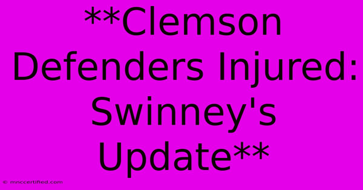 **Clemson Defenders Injured: Swinney's Update**