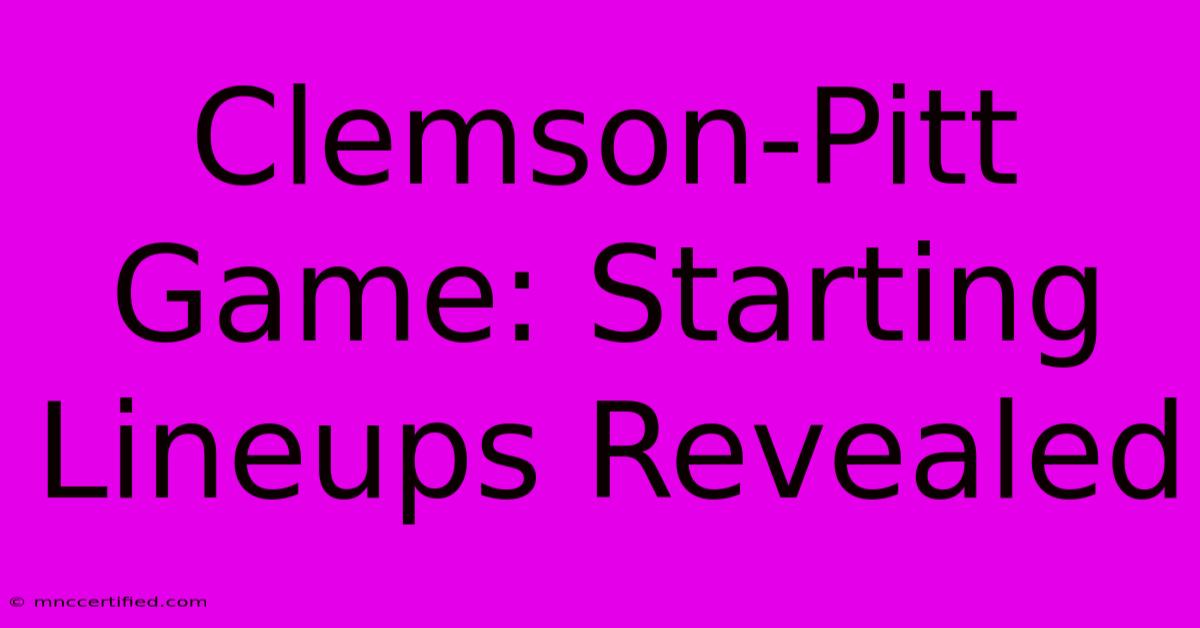 Clemson-Pitt Game: Starting Lineups Revealed