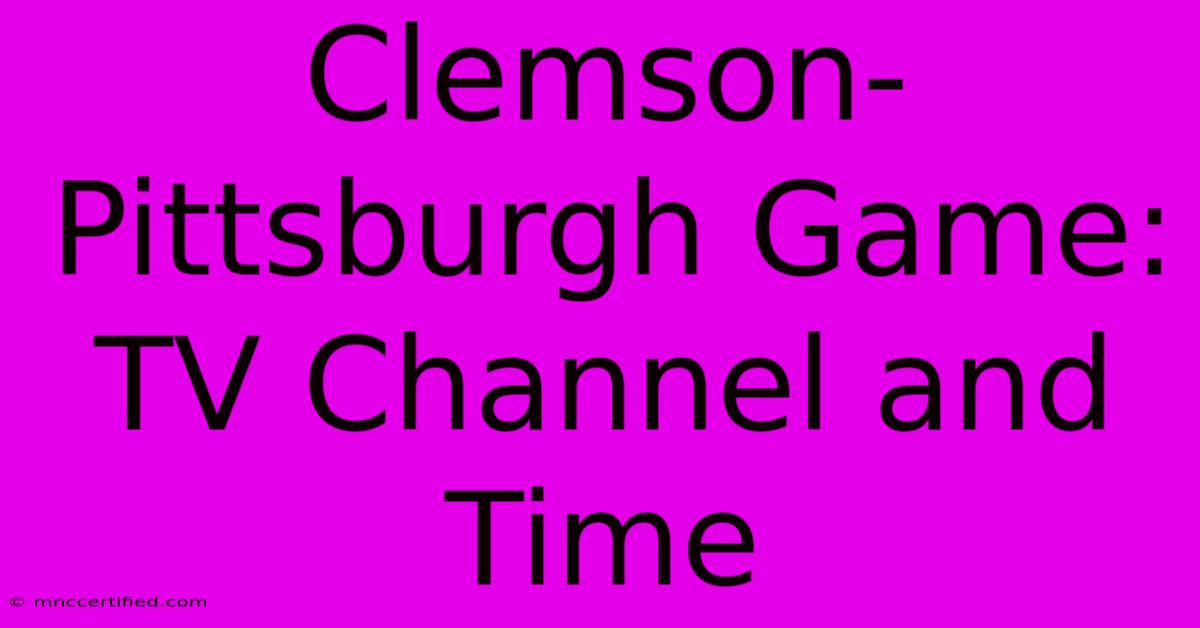 Clemson-Pittsburgh Game: TV Channel And Time