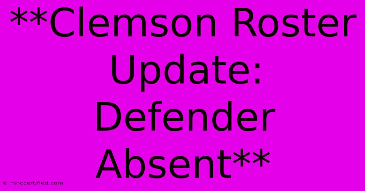 **Clemson Roster Update: Defender Absent**