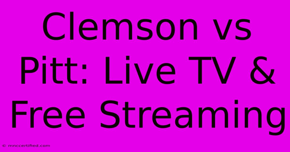 Clemson Vs Pitt: Live TV & Free Streaming