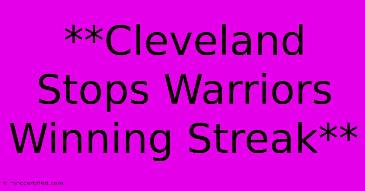 **Cleveland Stops Warriors Winning Streak**