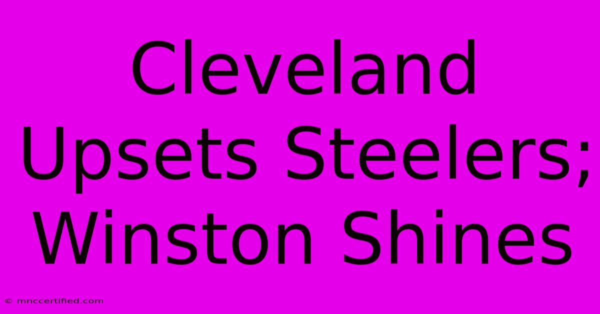 Cleveland Upsets Steelers; Winston Shines