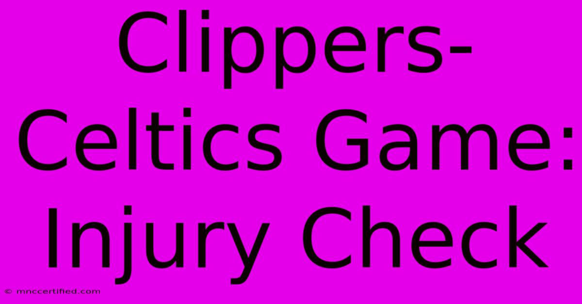 Clippers-Celtics Game: Injury Check