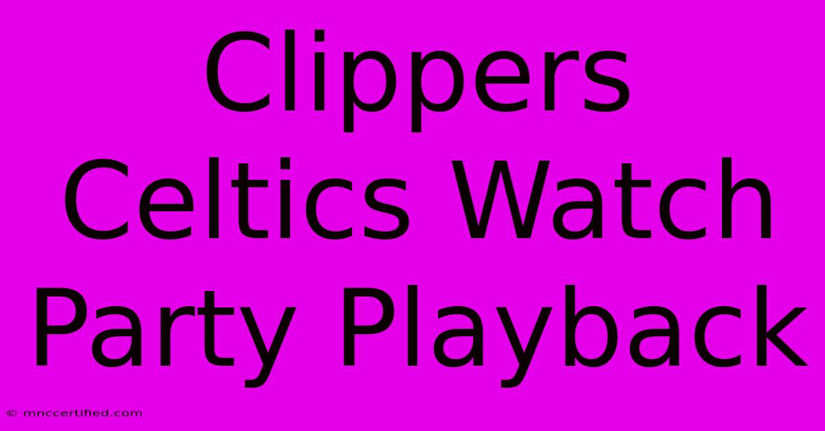 Clippers Celtics Watch Party Playback