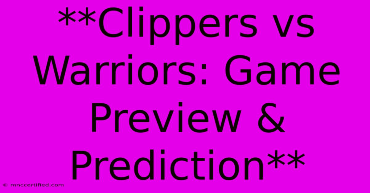 **Clippers Vs Warriors: Game Preview & Prediction**