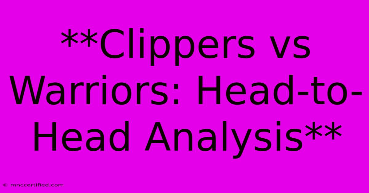 **Clippers Vs Warriors: Head-to-Head Analysis**