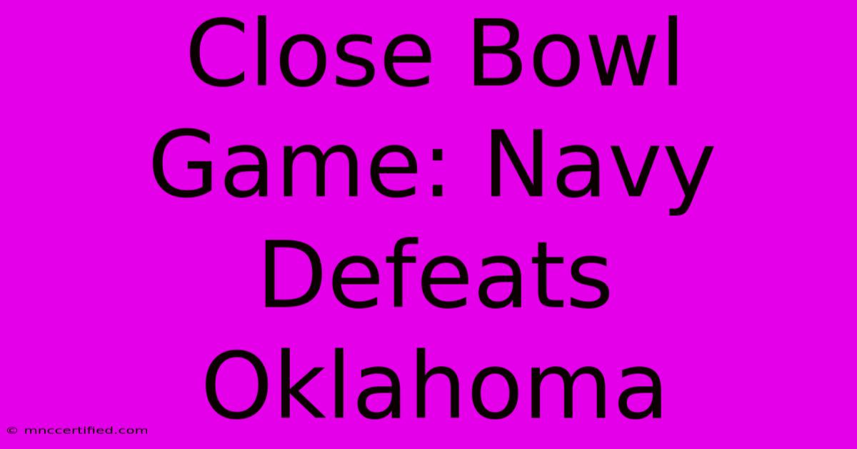 Close Bowl Game: Navy Defeats Oklahoma