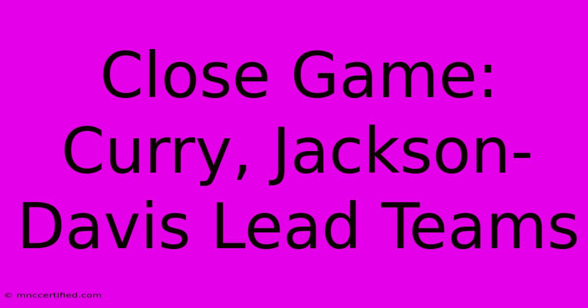 Close Game: Curry, Jackson-Davis Lead Teams