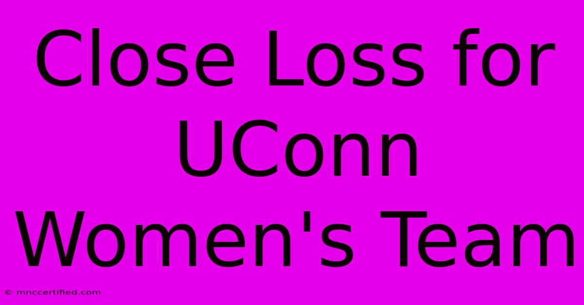 Close Loss For UConn Women's Team