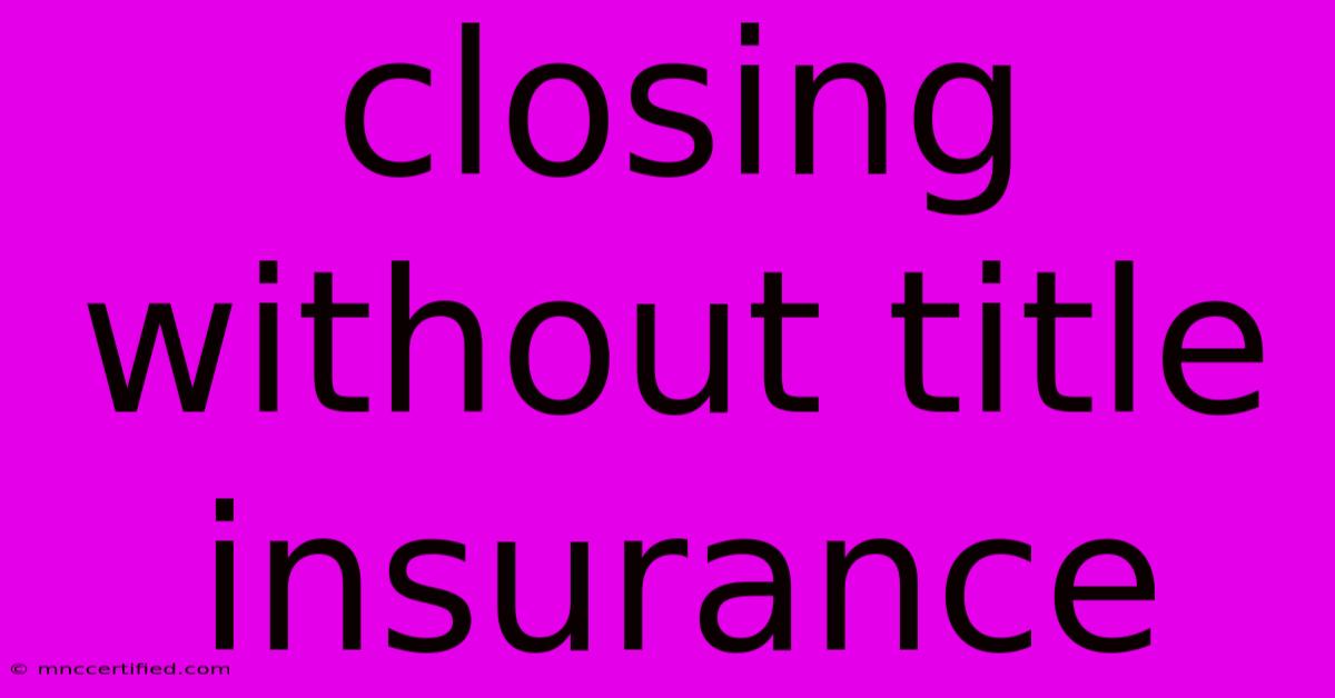 Closing Without Title Insurance