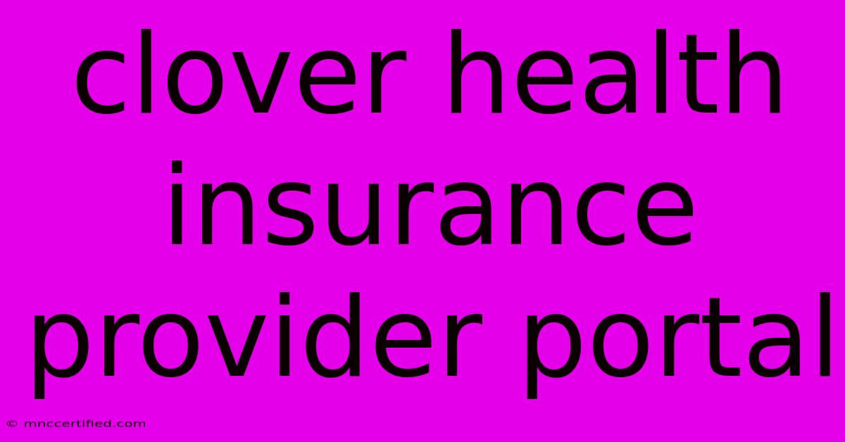 Clover Health Insurance Provider Portal