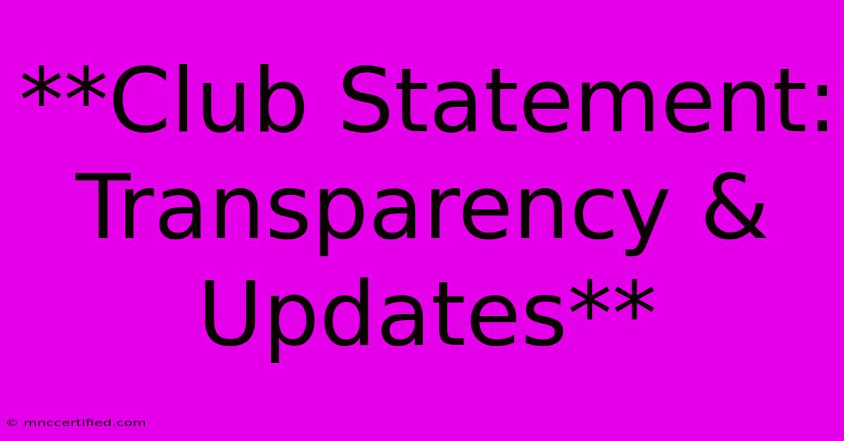 **Club Statement: Transparency & Updates**