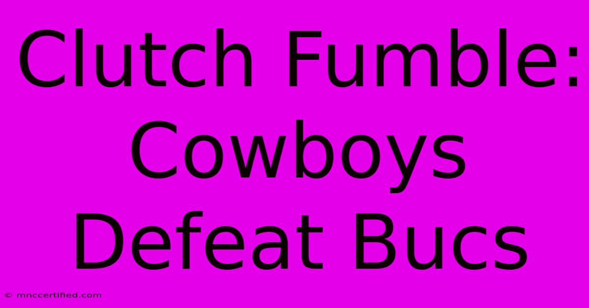 Clutch Fumble: Cowboys Defeat Bucs