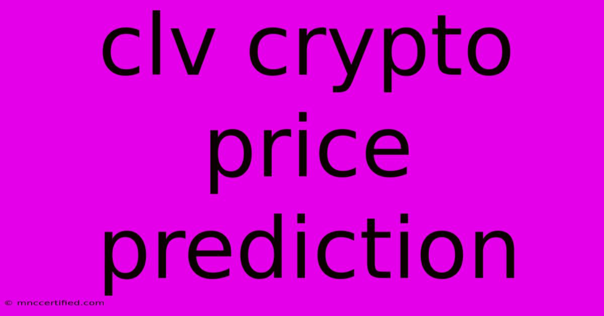 Clv Crypto Price Prediction