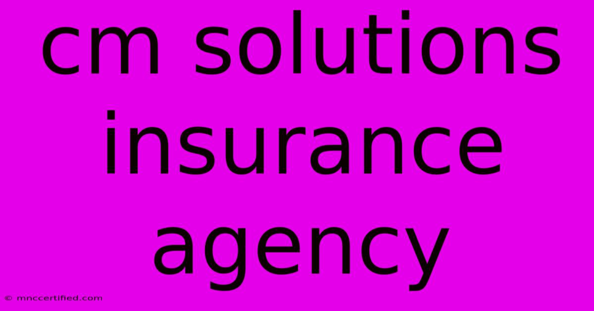 Cm Solutions Insurance Agency