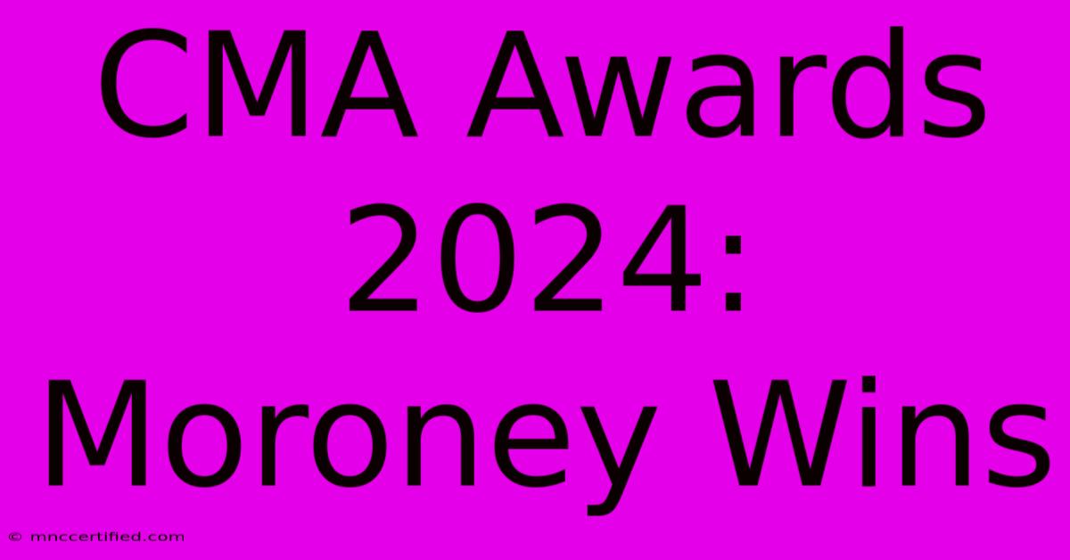 CMA Awards 2024: Moroney Wins