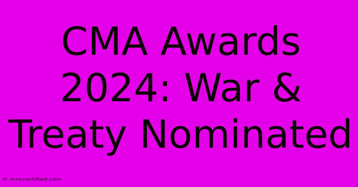 CMA Awards 2024: War & Treaty Nominated