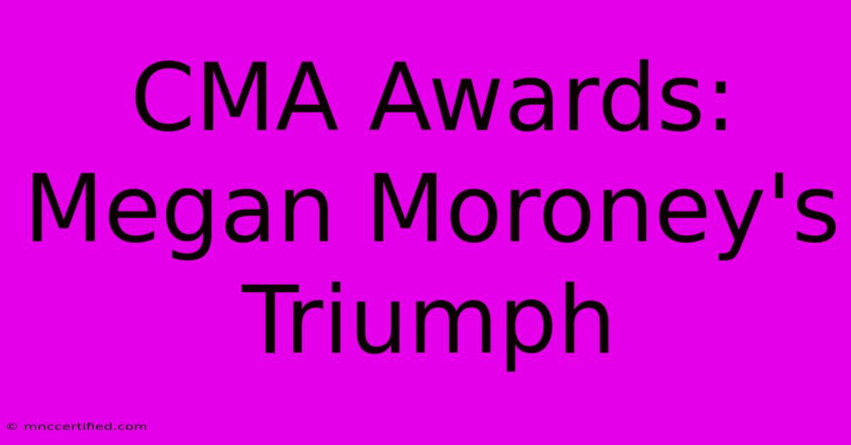 CMA Awards: Megan Moroney's Triumph