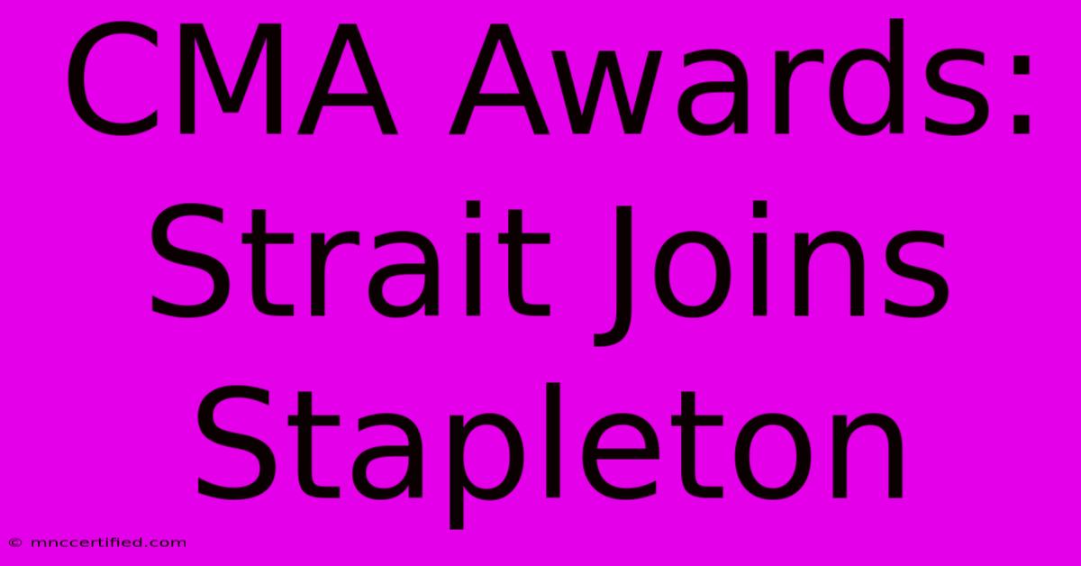 CMA Awards: Strait Joins Stapleton