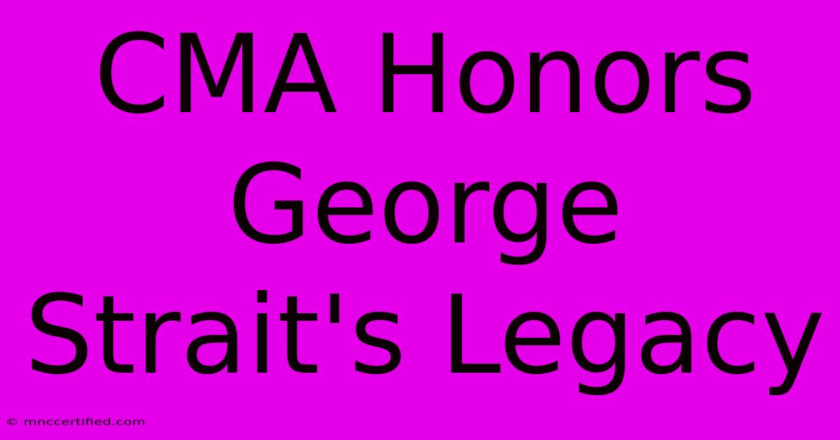 CMA Honors George Strait's Legacy