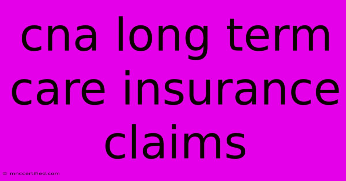 Cna Long Term Care Insurance Claims