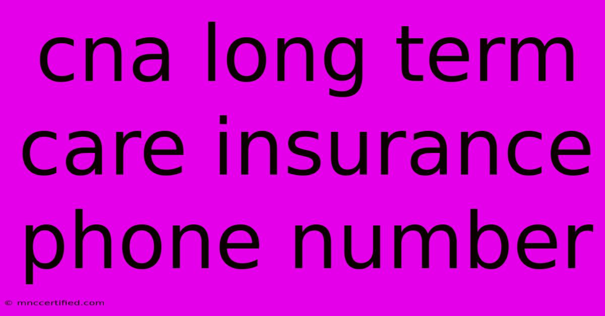 Cna Long Term Care Insurance Phone Number