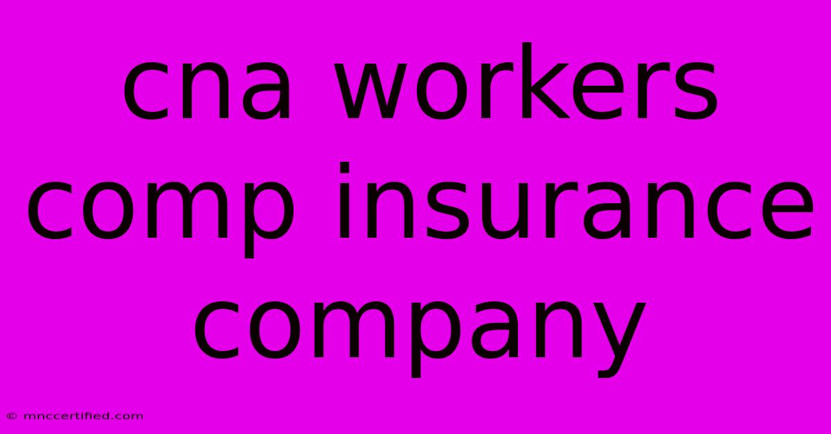 Cna Workers Comp Insurance Company