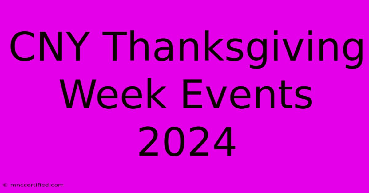 CNY Thanksgiving Week Events 2024