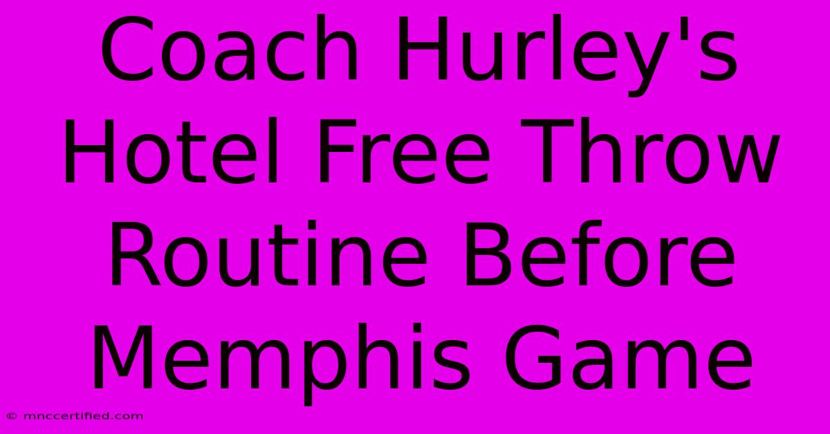 Coach Hurley's Hotel Free Throw Routine Before Memphis Game