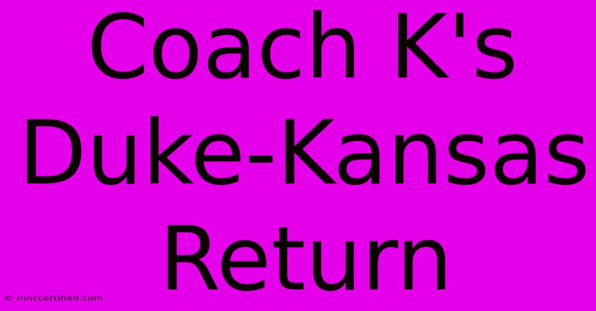 Coach K's Duke-Kansas Return