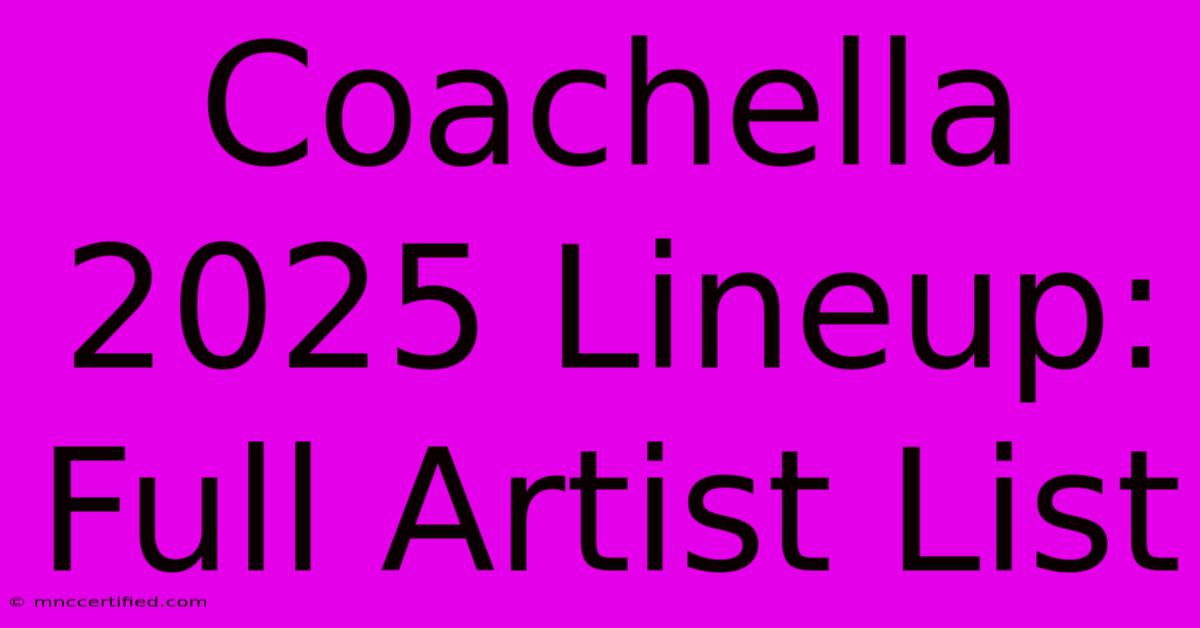 Coachella 2025 Lineup: Full Artist List