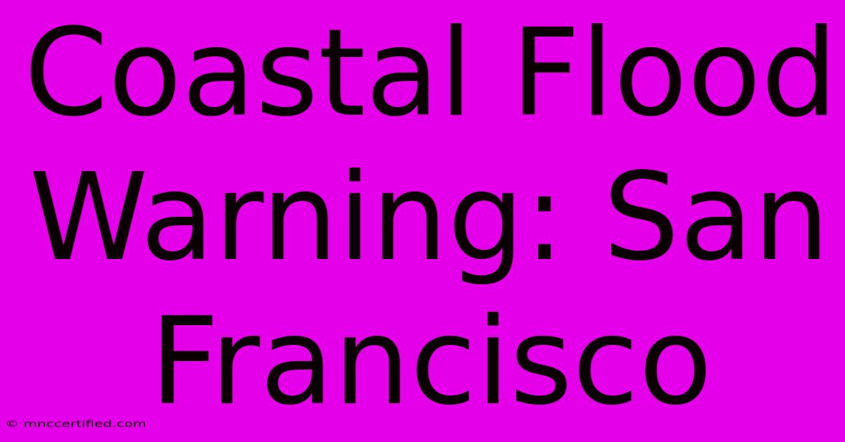 Coastal Flood Warning: San Francisco