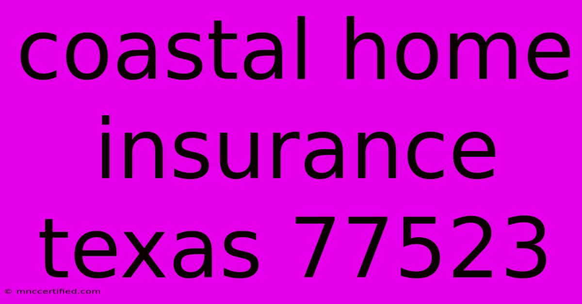 Coastal Home Insurance Texas 77523