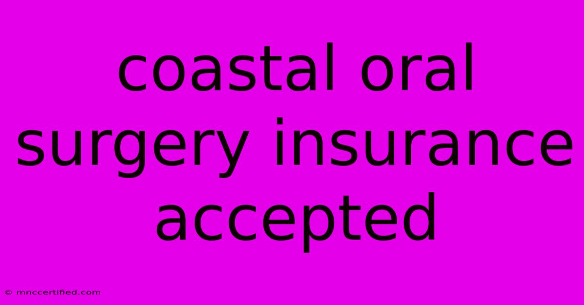 Coastal Oral Surgery Insurance Accepted