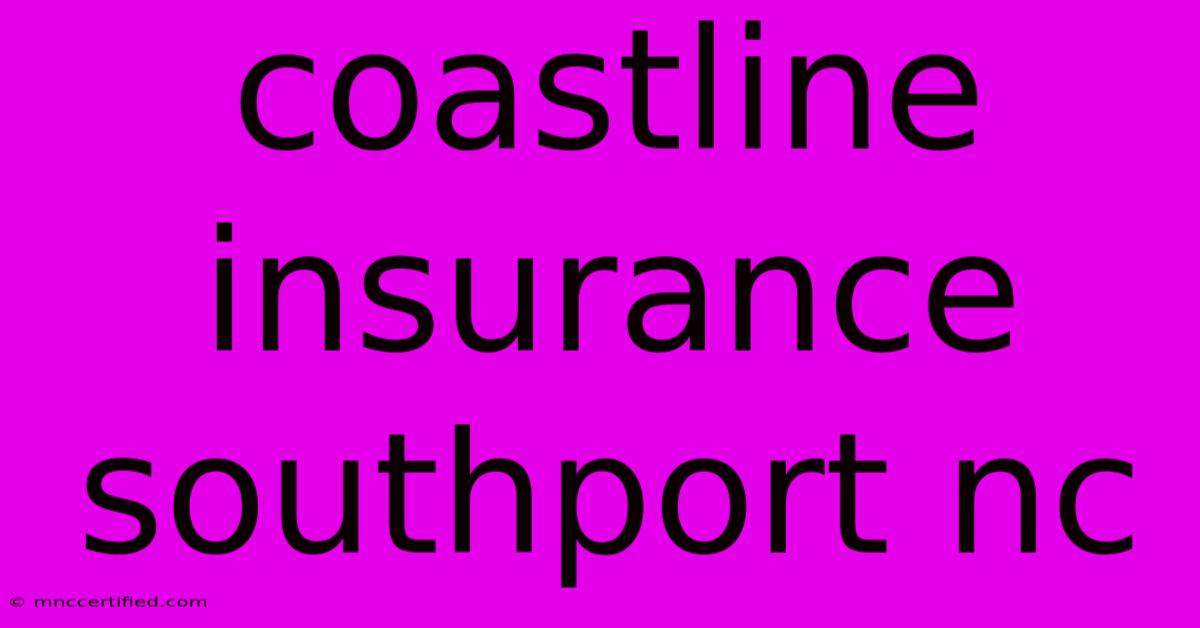 Coastline Insurance Southport Nc